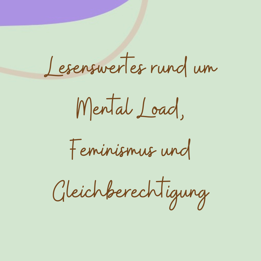 Lesenswertes rund um Mental Load, Feminismus und Gleichberechtigung