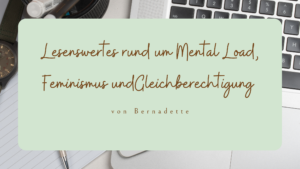 Mehr über den Artikel erfahren Lesenswertes rund um Mental Load, Feminismus und Gleichberechtigung